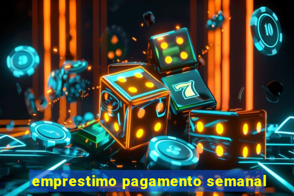 emprestimo pagamento semanal